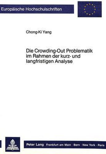 Cover image for Die Crowding-Out Problematik Im Rahmen Der Kurz- Und Langfristigen Analyse