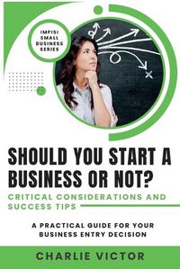 Cover image for Should You Start a Business or Not? Critical Considerations and Success Tips