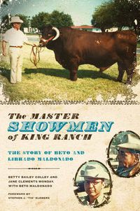 Cover image for The Master Showmen of King Ranch: The Story of Beto and Librado Maldonado