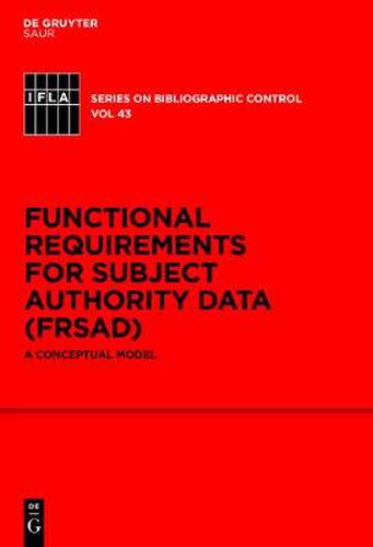 Cover image for Functional Requirements for Subject Authority Data (FRSAD): A Conceptual Model