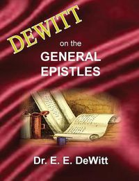 Cover image for DeWitt on the General Epistles: Hebrews, James, First and Second Peter, First, Second and Third John, & Jude