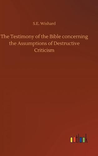 Cover image for The Testimony of the Bible concerning the Assumptions of Destructive Criticism