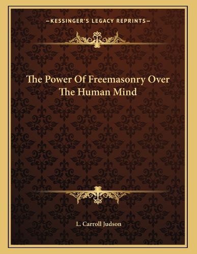 Cover image for The Power of Freemasonry Over the Human Mind