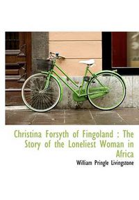 Cover image for Christina Forsyth of Fingoland: The Story of the Loneliest Woman in Africa