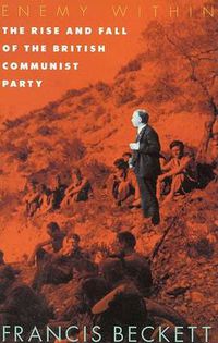 Cover image for Enemy within: Rise and Fall of the British Communist Party