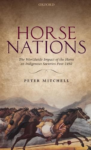 Horse Nations: The Worldwide Impact of the Horse on Indigenous Societies Post-1492