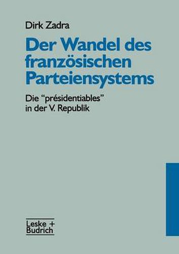 Cover image for Der Wandel Des Franzoesischen Parteiensystems: Die  Presidentiables  in Der V. Republik