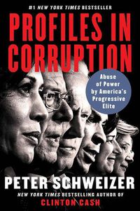 Cover image for Profiles in Corruption: Abuse of Power by America's Progressive Elite