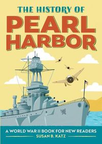 Cover image for The History of Pearl Harbor: A World War II Book for New Readers