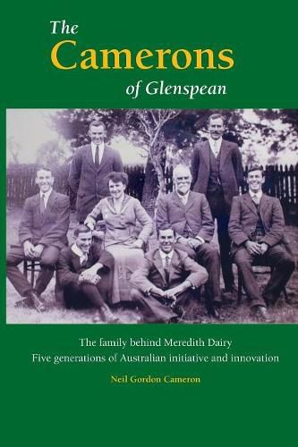 The Camerons of Glenspean: The family behind Meredith Dairy: Five generations of Australian initiative and innovation