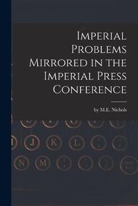 Cover image for Imperial Problems Mirrored in the Imperial Press Conference [microform]