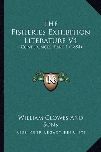 Cover image for The Fisheries Exhibition Literature V4: Conferences, Part 1 (1884)