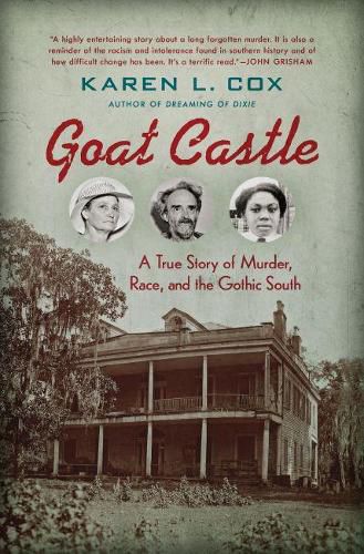 Cover image for Goat Castle: A True Story of Murder, Race, and the Gothic South