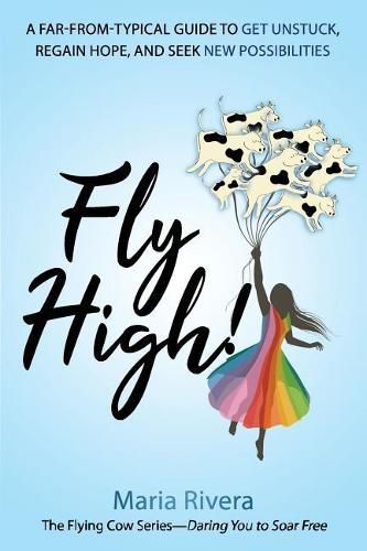 Cover image for Fly High!: A far-from-typical guide to get unstuck, regain hope, and seek new possibilities