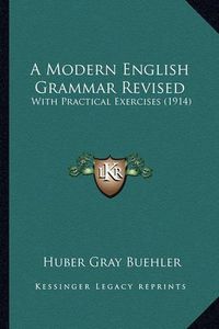 Cover image for A Modern English Grammar Revised: With Practical Exercises (1914)