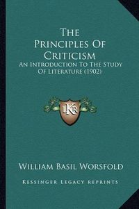 Cover image for The Principles of Criticism: An Introduction to the Study of Literature (1902)