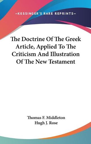 Cover image for The Doctrine of the Greek Article, Applied to the Criticism and Illustration of the New Testament