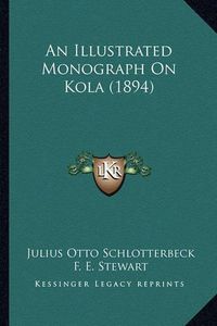 Cover image for An Illustrated Monograph on Kola (1894)