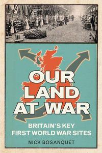 Cover image for Our Land at War: Britain's Key First World War Sites