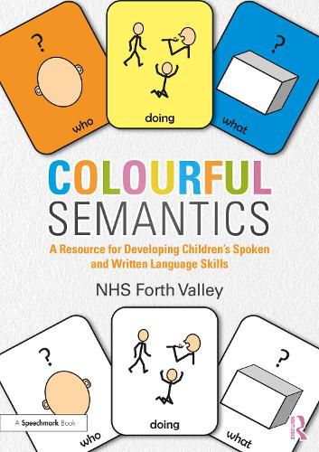 Cover image for Colourful Semantics: A Resource for Developing Children's Spoken and Written Language Skills