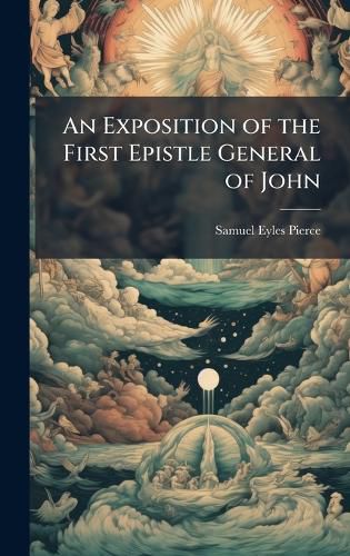 Cover image for An Exposition of the First Epistle General of John