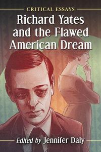 Cover image for Richard Yates and the Flawed American Dream: Critical Essays