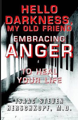 Cover image for Hello Darkness, My Old Friend: Embracing Anger to Heal Your Life