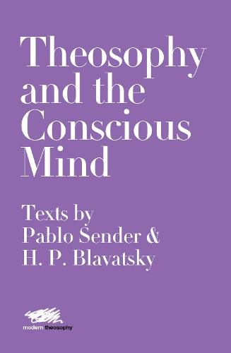 Cover image for Theosophy and the Conscious Mind: Texts by Pablo Sender and H.P. Blavatsky