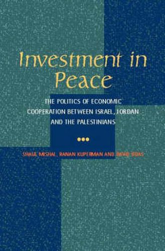 Investment in Peace: The Politics of Economics Cooperation Between Israel, Jordan & the Palestinians