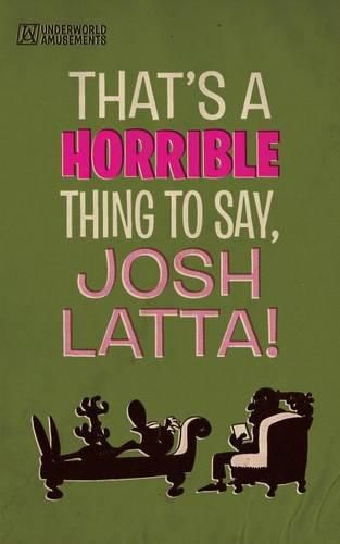 Cover image for That's a horrible thing to say, Josh Latta!