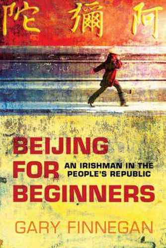 Cover image for Beijing for Beginners: An Irishman in the People's Republic