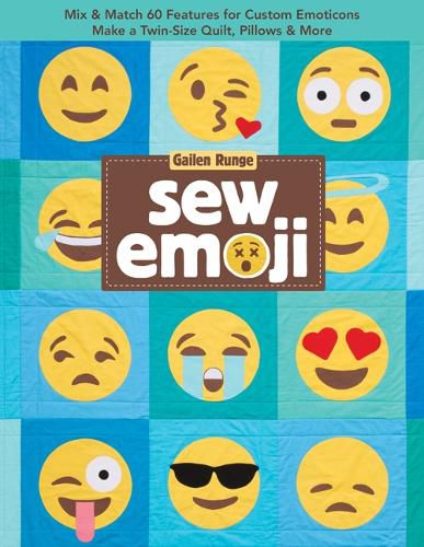 Cover image for Sew Emoji: Mix & Match 60 Features for Custom Emoticons, Make a Twin-Size Quilt, Pillows & More