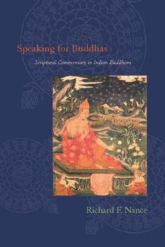 Cover image for Speaking for Buddhas: Scriptural Commentary in Indian Buddhism