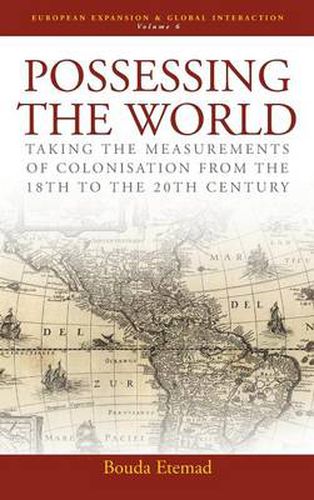 Cover image for Possessing the World: Taking the Measurements of Colonisation from the 18th to the 20th Century