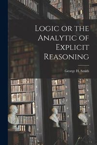 Cover image for Logic or the Analytic of Explicit Reasoning