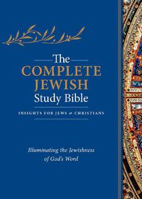 Cover image for The Complete Jewish Study Bible: Illuminating the Jewishness of God's Word