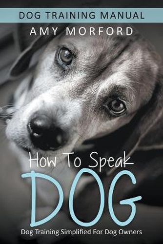 Cover image for How to Speak Dog: Dog Training Simplified For Dog Owners