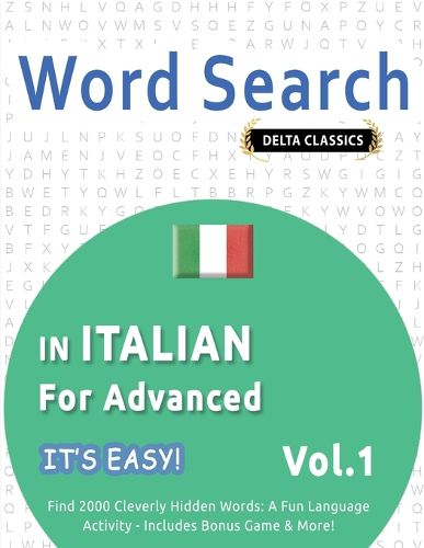 Cover image for Word Search in Italian for Advanced - It's Easy! Vol.1 - Delta Classics - Find 2000 Cleverly Hidden Words