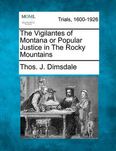 Cover image for The Vigilantes of Montana or Popular Justice in the Rocky Mountains