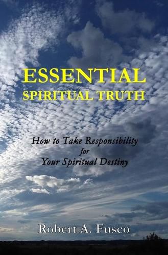 Cover image for Essential Spiritual Truth: How to Take Responsibility for Your Spiritual Destiny