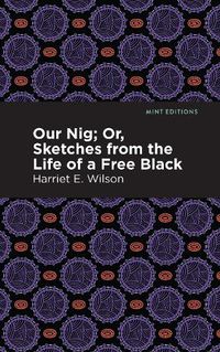 Cover image for Our Nig; Or, Sketches from the Life of a Free Black