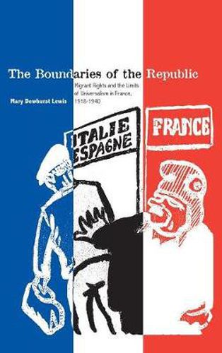 Cover image for The Boundaries of the Republic: Migrant Rights and the Limits of Universalism in France, 1918-1940