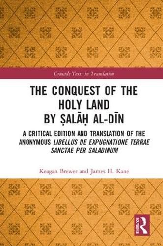 Cover image for The Conquest of the Holy Land by Salah al-Din: A Critical Edition and Translation of the Anonymous Libellus de expugnatione Terrae Sanctae per Saladinum