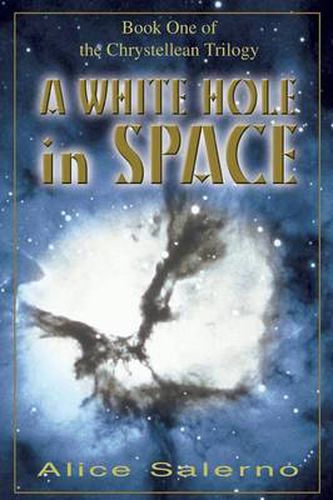 Cover image for A WHITE HOLE in SPACE: Book One of the Chrystellean Trilogy