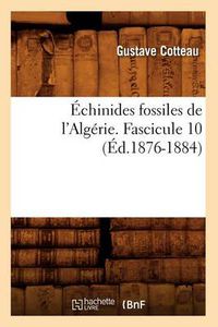 Cover image for Echinides Fossiles de l'Algerie. Fascicule 10 (Ed.1876-1884)