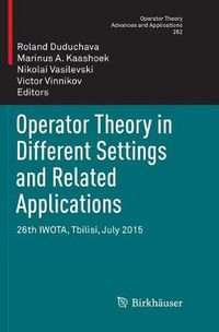 Cover image for Operator Theory in Different Settings and Related Applications: 26th IWOTA, Tbilisi, July 2015