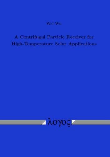 Cover image for A Centrifugal Particle Receiver for High-Temperature Solar Applications