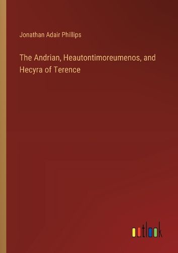 Cover image for The Andrian, Heautontimoreumenos, and Hecyra of Terence