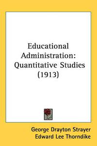 Cover image for Educational Administration: Quantitative Studies (1913)