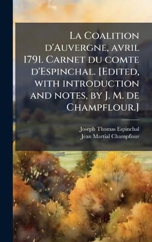 Cover image for La Coalition d'Auvergne, avril 1791. Carnet du comte d'Espinchal. [Edited, with introduction and notes, by J. M. de Champflour.]